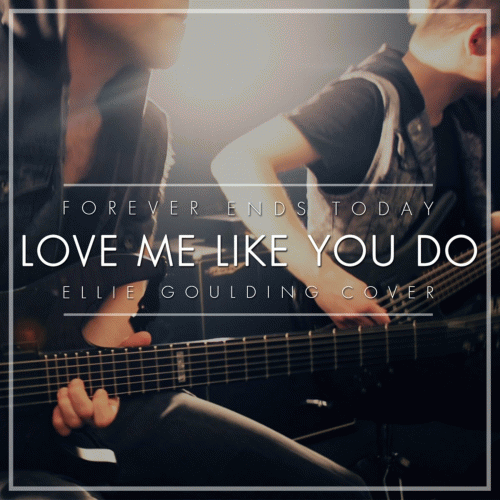 Forever Ends Today : Love Me Like You Do